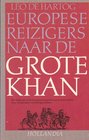 Europese reiziger  naar de Grote Khan De reizen van de franciscaner monniken en de familie Polo naar de opvolgers van Djenghis Khan 12451368