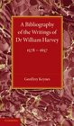 A Bibliography of the Writings of Dr William Harvey 15781657
