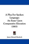 A Plea For Spoken Language An Essay Upon Comparative Elocution