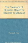 The Treasure of Skeleton Reef/The Haunted Clubhouse