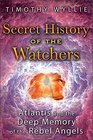 Secret History of the Watchers Atlantis and the Deep Memory of the Rebel Angels