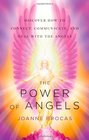 The Power of Angels Discover How to Connect Communicate and Heal With the Angels