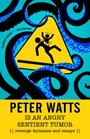Peter Watts Is An Angry Sentient Tumor Revenge Fantasies and Essays