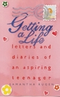 Getting a Life Letters and Diaries of an Aspiring Teenager