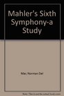 Mahler's Sixth Symphonya Study