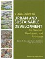 A Legal Guide to Urban and Sustainable Development for Planners Developers and Architects