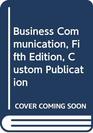 Business Communication Fifth Edition Custom Publication