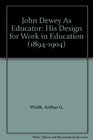 John Dewey As Educator His Design for Work in Education