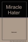 The Miracle Hater