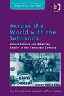 Across the World With the Johnsons Visual Culture and American Empire in the Twentieth Century
