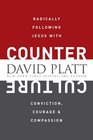 Counter Culture: Radically Following Jesus with Conviction, Courage, and Compassion