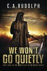 We Won't Go Quietly Book Three of the What's Left of My World Series