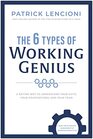 The 6 Types of Working Genius: A Better Way to Understand Your Gifts, Your Frustrations, and Your Team