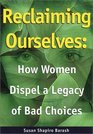 Reclaiming Ourselves How Women Dispel a Legacy of Bad Choices