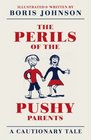 The Perils of the Pushy Parents A Cautionary Tale