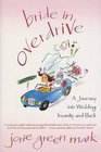 Bride in Overdrive : A Journey into Wedding Insanity and Back