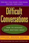 Difficult Conversations  How to Discuss What Matters Most