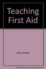 Teaching first aid A guide for medical practitioners and first aid instructors