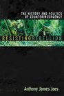 Resisting Rebellion The History And Politics Of Counterinsurgency