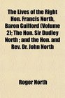The Lives of the Right Hon Francis North Baron Guilford  The Hon Sir Dudley North  and the Hon and Rev Dr John North