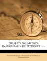 Dissertatio Medica Inauguralis De Hydrope