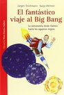 El fantstico viaje al Big Bang / The fantastic journey to the Big Bang La astronoma desde Galileo hasta los agujeros negros / The Astronomy from  Ages We Like to Know