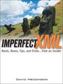 Imperfect XML Rants Raves Tips and Tricks  from an Insider