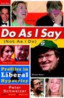 Do As I Say (Not As I Do) : Profiles in Liberal Hypocrisy