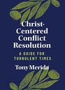 ChristCentered Conflict Resolution A Guide for Turbulent Times