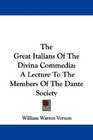 The Great Italians Of The Divina Commedia A Lecture To The Members Of The Dante Society