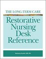 LongTerm Care Restorative Nursing Desk Reference