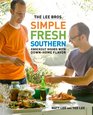 The Lee Bros Simple Fresh Southern Knockout Dishes with DownHome Flavor