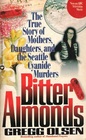 Bitter Almonds: The True Story of Mothers, Daughters, and the Seattle Cyanide Murders