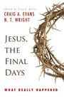 Jesus the Final Days What Really Happened