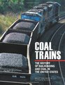 Coal Trains The History of Railroading and Coal in the United States