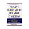 You Can't Teach a Kid to Ride a Bike at a Seminar The Sandler Sales Institute's 7Step System for Successful Selling