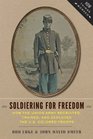 Soldiering for Freedom How the Union Army Recruited Trained and Deployed the US Colored Troops