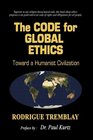 The Code for Global Ethics Toward a Humanist Civilization