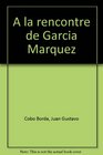 A la rencontre de Garcia Marquez suivi de Quatre heures de commrage littraire