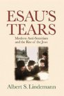 Esau's Tears  Modern AntiSemitism and the Rise of the Jews