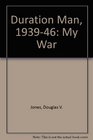 Duration Man 19391946 My War