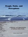 People Parks and Perceptions A History and Appreciation of Indiana State Parks
