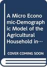 A Micro EconomicDemographic Model of the Agricultural Household in the Philippines