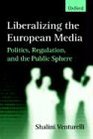 Liberalizing the European Media Politics Regulation and the Public Sphere