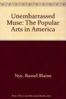 Unembarrassed Muse The Popular Arts in America