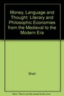 Money Language and Thought Literary and Philosophic Economies from the Medieval to the Modern Era