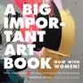 A Big Important Art Book  Profiles of Unstoppable Female Artistsand Projects to Help You Become One