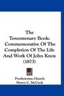 The Tercentenary Book Commemorative Of The Completion Of The Life And Work Of John Knox
