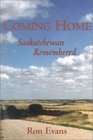 Coming Home Saskatchewan Remembered