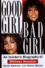 Good Girl Bad Girl An Insider's Biography of Whitney Houston
